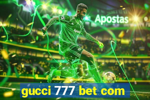 gucci 777 bet com
